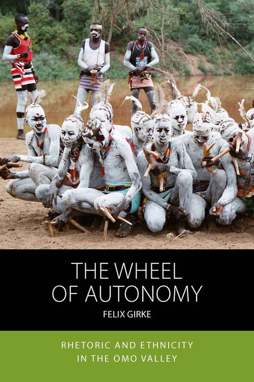 Book cover of The Wheel of Autonomy: Rhetoric and Ethnicity in the Omo Valley (Integration and Conflict Studies #18)