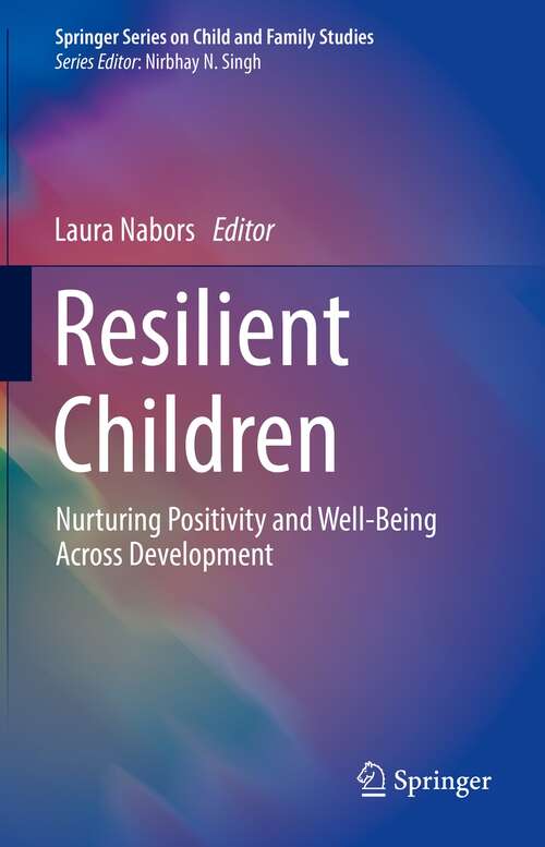 Book cover of Resilient Children: Nurturing Positivity and Well-Being Across Development (1st ed. 2021) (Springer Series on Child and Family Studies)