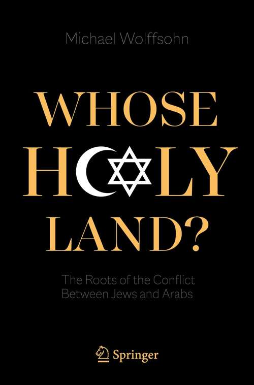 Book cover of Whose Holy Land?: The Roots of the Conflict Between Jews and Arabs (1st ed. 2021)