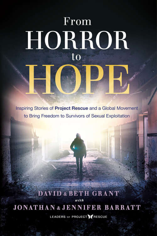 Book cover of From Horror to Hope: Inspiring Stories of Project Rescue and a Global Movement to Bring Freedom to Survivors of Sexual Exploitation