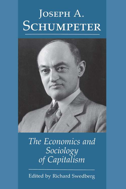 Book cover of Joseph A. Schumpeter: The Economics and Sociology of Capitalism
