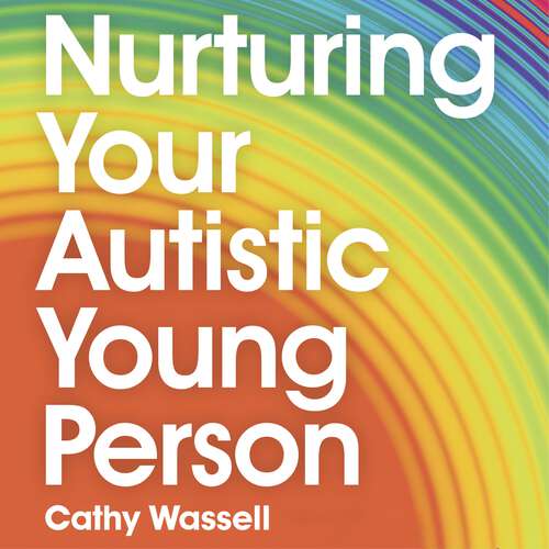 Book cover of Nurturing Your Autistic Young Person: A Parent’s Handbook to Supporting Newly Diagnosed Teens and Pre-Teens