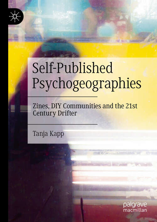 Book cover of Self-Published Psychogeographies: Zines, DIY Communities and the 21st Century Drifter