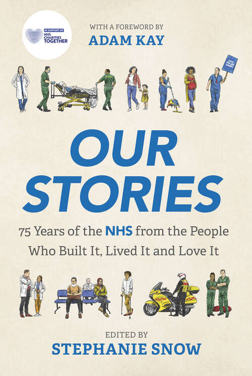 Book cover of Our Stories: 75 Years of the NHS from the People Who Built It, Lived It and Love It