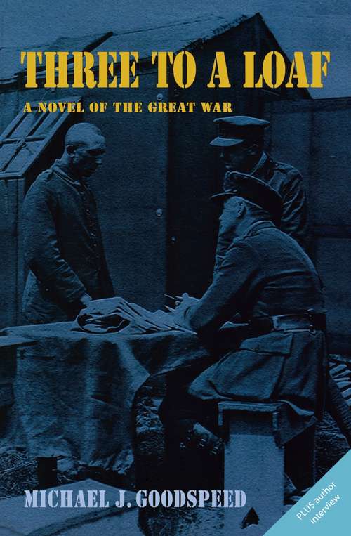 Book cover of Three to a Loaf: A Novel of the Great War