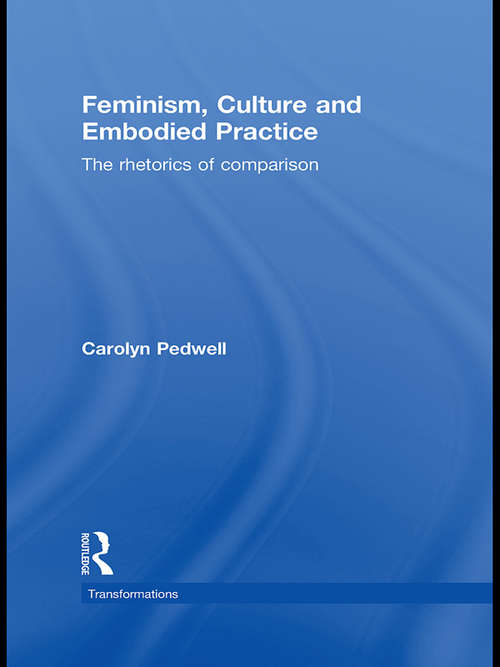 Book cover of Feminism, Culture and Embodied Practice: The Rhetorics of Comparison (Transformations)