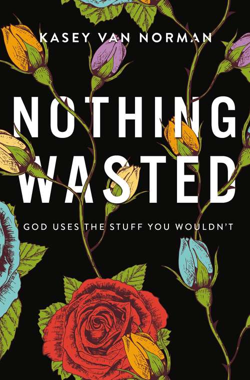 Book cover of Nothing Wasted: God Uses the Stuff You Wouldn’t