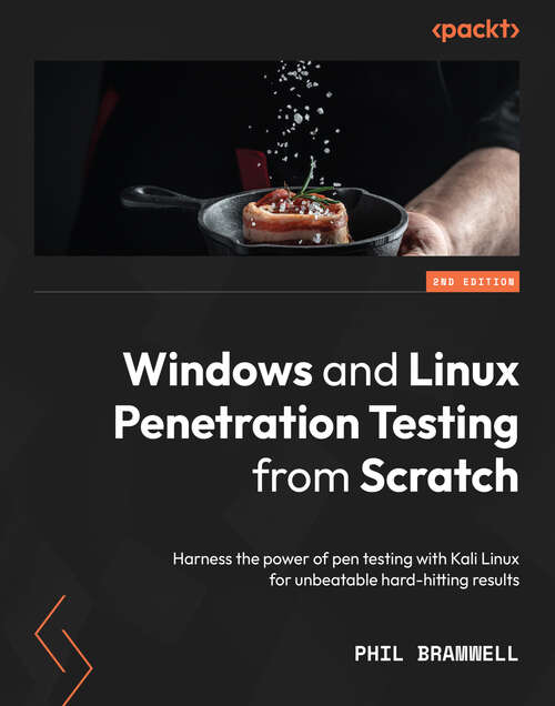 Book cover of Windows and Linux Penetration Testing from Scratch: Harness the power of pen testing with Kali Linux for unbeatable hard-hitting results, 2nd Edition