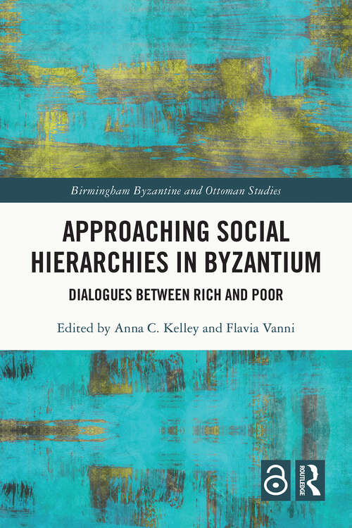 Book cover of Approaching Social Hierarchies in Byzantium: Dialogues Between Rich and Poor (1) (Birmingham Byzantine and Ottoman Studies)