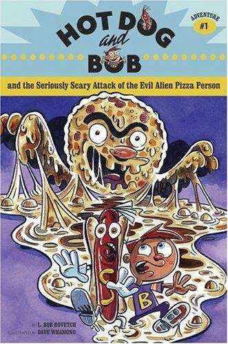 Book cover of Hot Dog and Bob and the Seriously Scary Attack of the Evil Alien Pizza Person (Adventure #1)