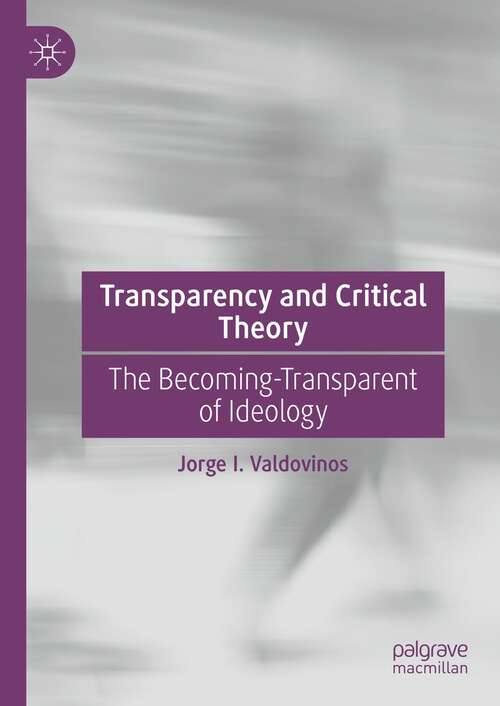 Book cover of Transparency and Critical Theory: The Becoming-Transparent of Ideology (1st ed. 2022)