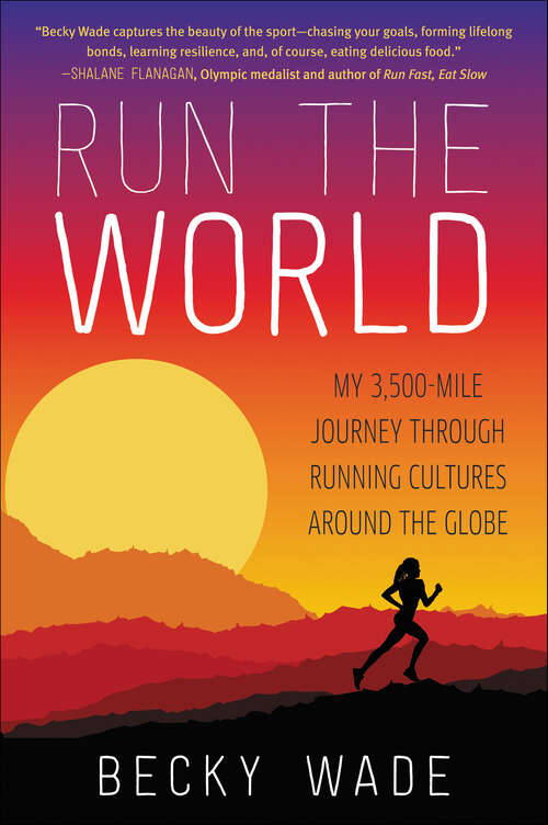 Book cover of Run the World: My 3,500-Mile Journey through Running Cultures around the Globe
