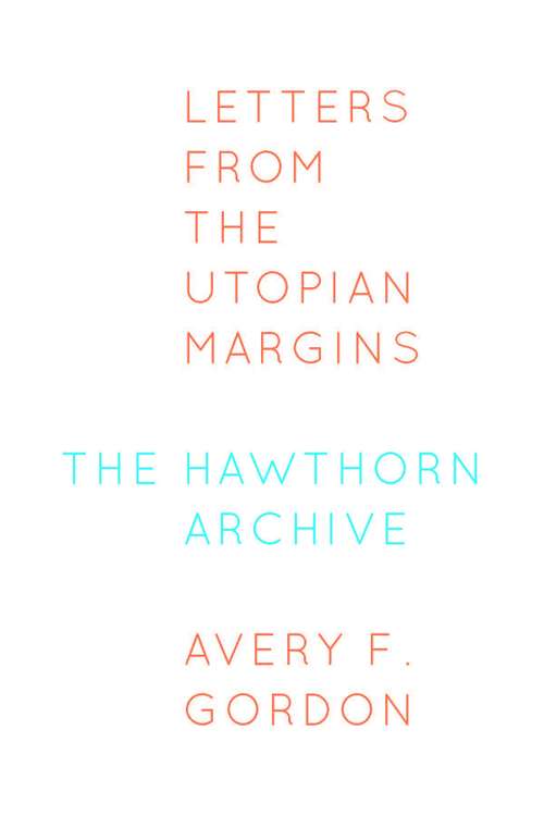 Book cover of The Hawthorn Archive : Letters from the Utopian Margins (First)