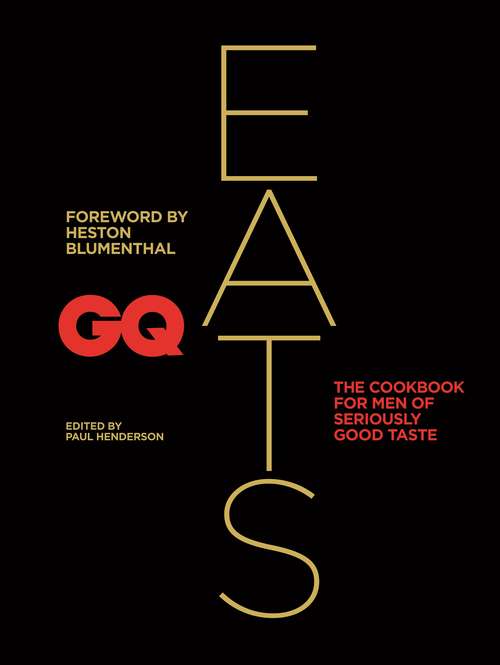 Book cover of GQ Eats: The Cookbook For Men Of Seriously Good Taste (Gq Ser.)