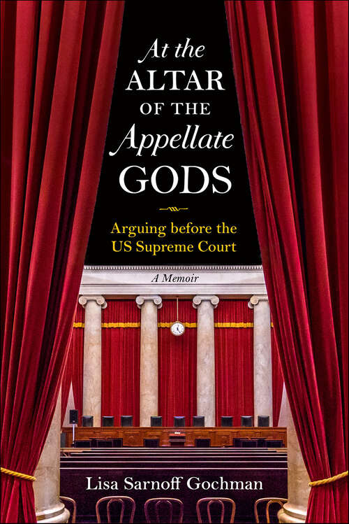 Book cover of At the Altar of the Appellate Gods: Arguing before the US Supreme Court, A Memoir