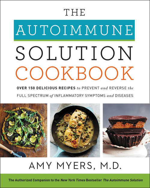 Book cover of The Autoimmune Solution Cookbook: Over 150 Delicious Recipes to Prevent and Reverse the Full Spectrum of Inflammatory Symptoms and Diseases