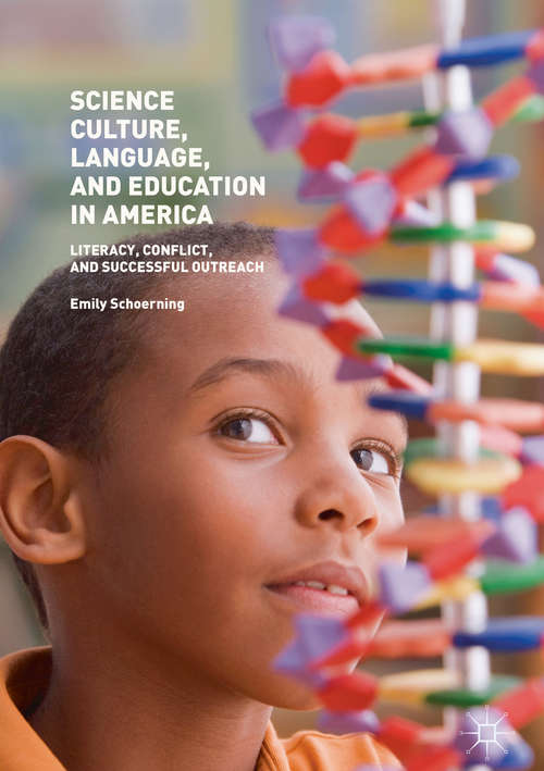 Book cover of Science Culture, Language, and Education in America: Literacy, Conflict, And Successful Outreach (1st ed. 2018)