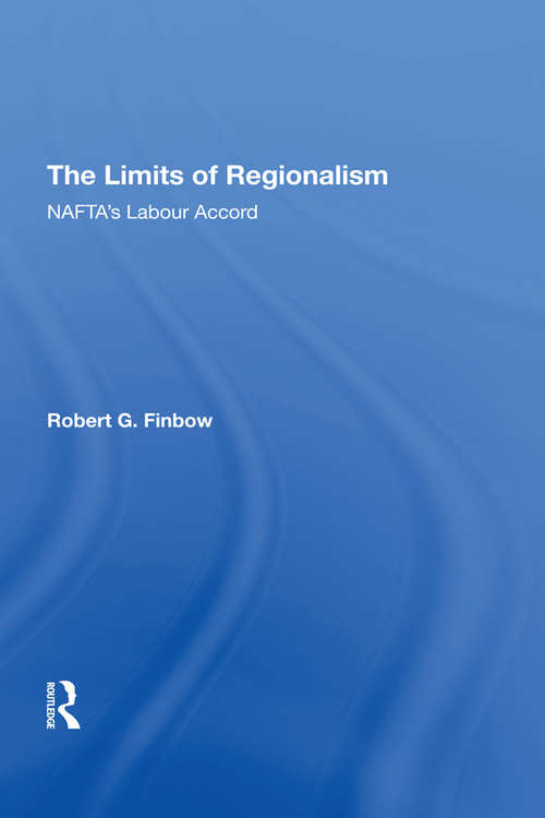 Book cover of The Limits of Regionalism: NAFTA's Labour Accord (The\international Political Economy Of New Regionalisms Ser.)