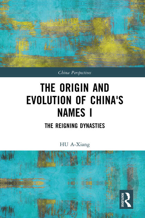 Book cover of The Origin and Evolution of China's Names I: The Reigning Dynasties (ISSN)