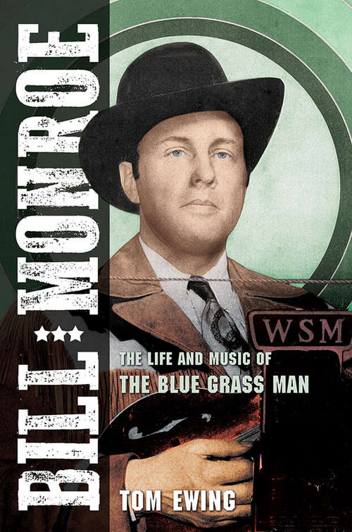 Book cover of Bill Monroe: The Life and Music of the Blue Grass Man (Music in American Life)