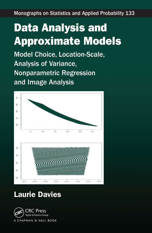 Book cover of Data Analysis and Approximate Models: Model Choice, Location-Scale, Analysis of Variance, Nonparametric Regression and Image Analysis (1) (Chapman & Hall/CRC Monographs on Statistics and Applied Probability)