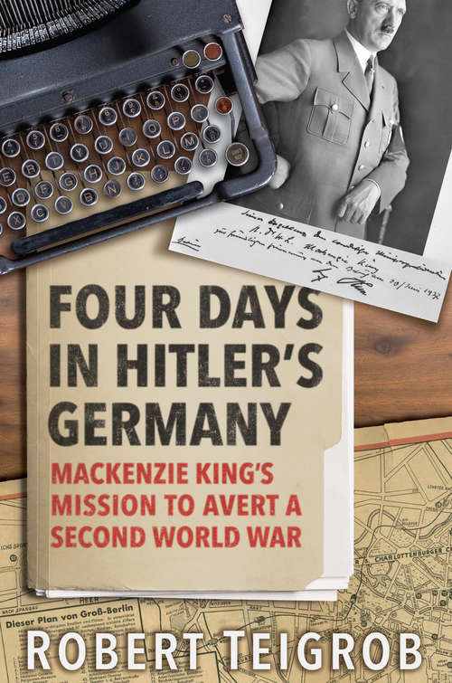 Book cover of Four Days in Hitler’s Germany: Mackenzie King’s Mission to Avert a Second World War