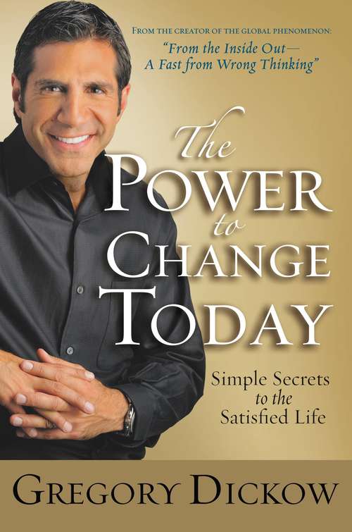 Book cover of The Power to Change Today: Simple Secrets to the Satisfied Life