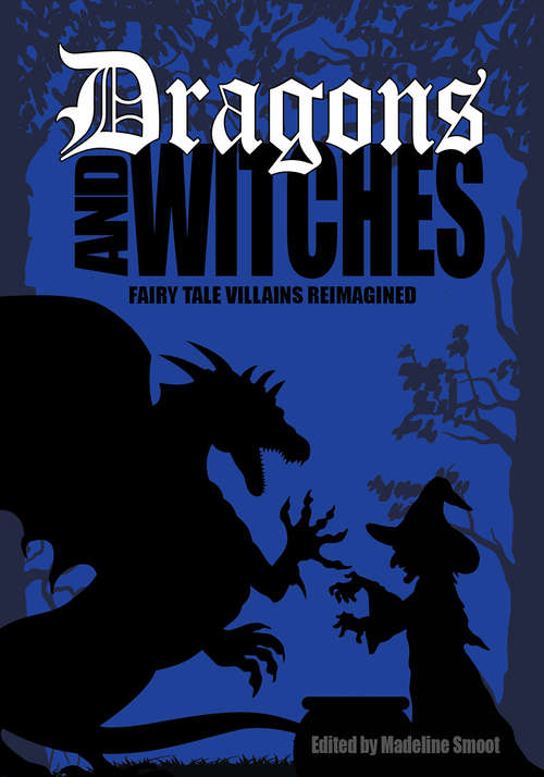 Book cover of Dragons and Witches: Fairy Tale Villains Reimagined