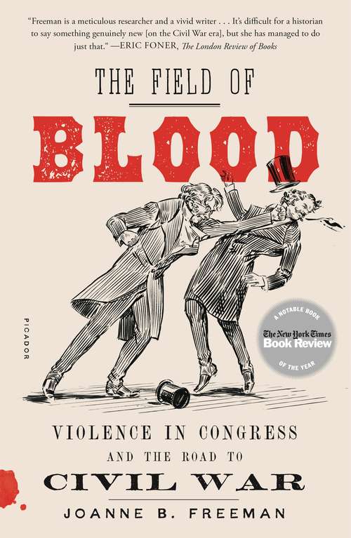 Book cover of The Field of Blood: Violence in Congress and the Road to Civil War