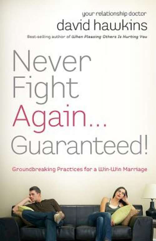 Book cover of Never Fight Again . . . Guaranteed!: Groundbreaking Practices for a Win-Win Marriage