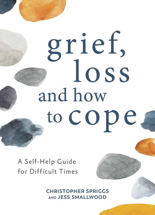 Book cover of Grief, Loss and How to Cope: A Self-Help Guide for Difficult Times