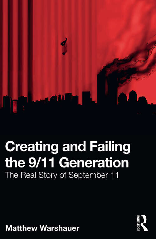 Book cover of Creating and Failing the 9/11 Generation: The Real Story of September 11