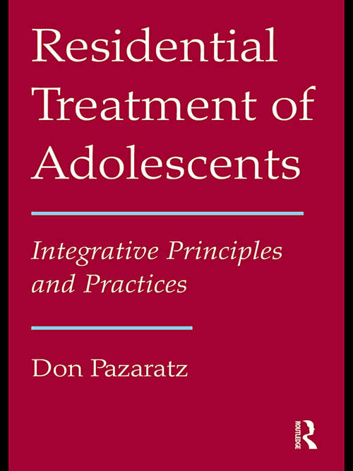 Book cover of Residential Treatment of Adolescents: Integrative Principles and Practices