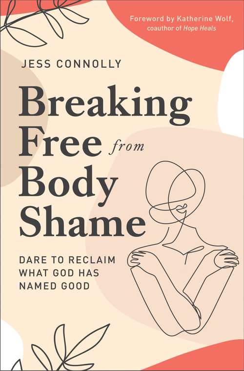 Book cover of Breaking Free from Body Shame: Dare to Reclaim What God Has Named Good