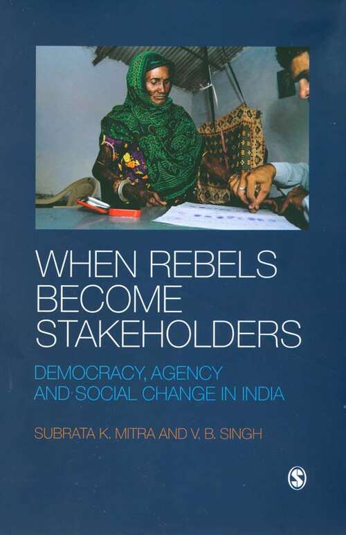 Book cover of When Rebels Become Stakeholders: Democracy, Agency and Social Change in India (First Edition)