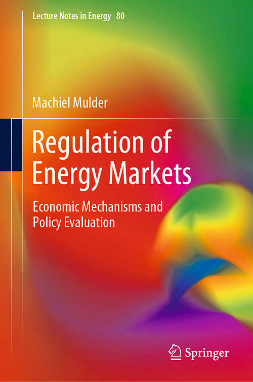 Book cover of Regulation of Energy Markets: Economic Mechanisms and Policy Evaluation (1st ed. 2021) (Lecture Notes in Energy #80)