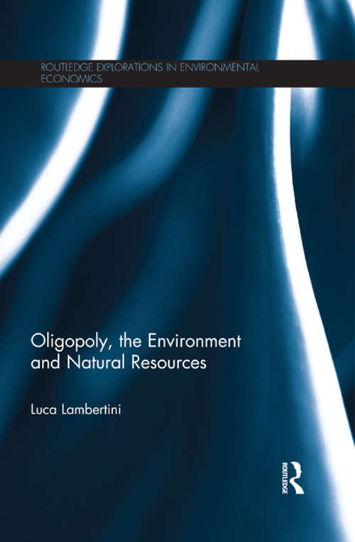 Book cover of Oligopoly, the Environment and Natural Resources (Routledge Explorations in Environmental Economics)