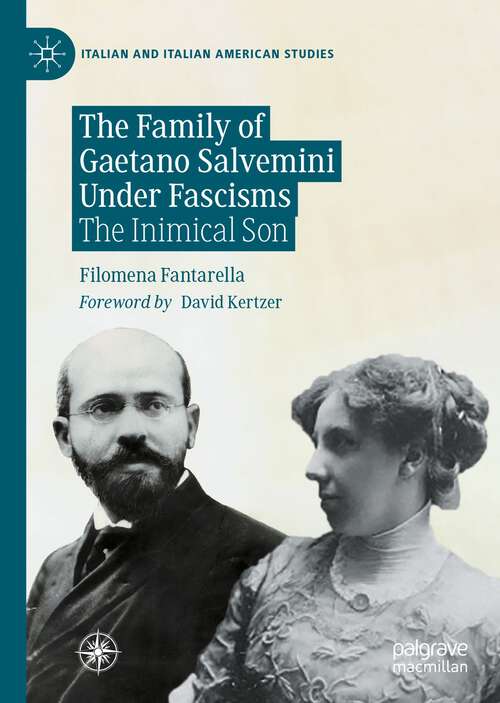 Book cover of The Family of Gaetano Salvemini Under Fascisms: The Inimical Son (1st ed. 2022) (Italian and Italian American Studies)