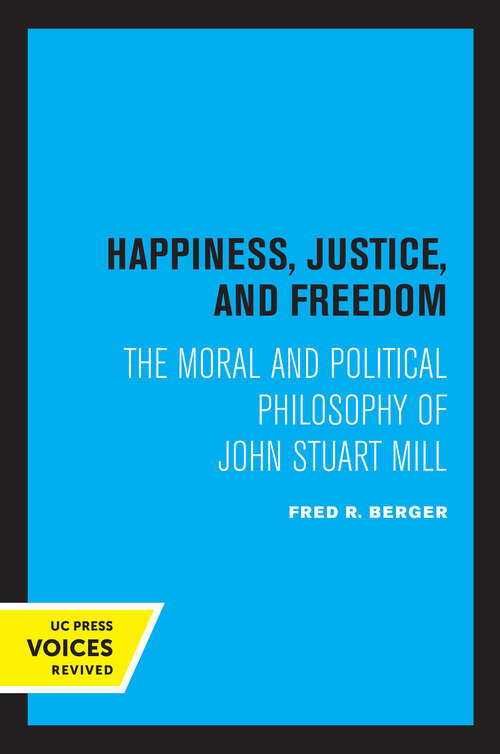 Book cover of Happiness, Justice, and Freedom: The Moral and Political Philosophy of John Stuart Mill