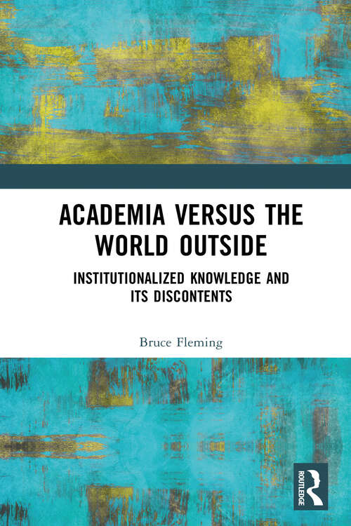 Book cover of Academia versus the World Outside: Institutionalized Knowledge and Its Discontents