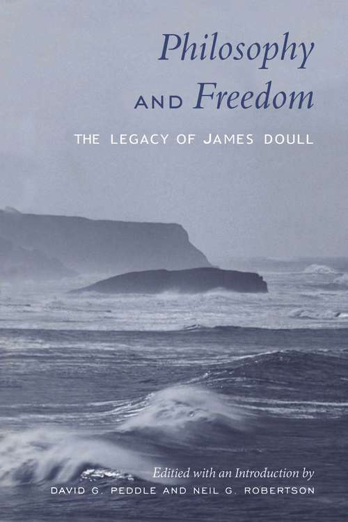 Book cover of Philosophy and Freedom: The Legacy of James Doull (Toronto Studies in Philosophy)