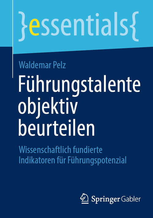 Book cover of Führungstalente objektiv beurteilen: Wissenschaftlich fundierte Indikatoren für Führungspotenzial (essentials)