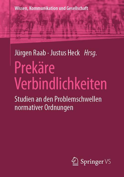 Book cover of Prekäre Verbindlichkeiten: Studien an den Problemschwellen normativer Ordnungen (1. Aufl. 2021) (Wissen, Kommunikation und Gesellschaft)