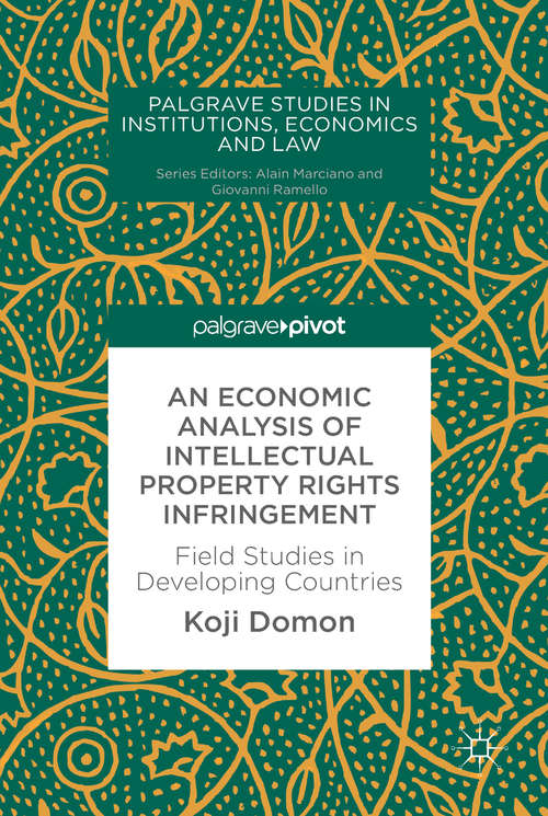 Book cover of An Economic Analysis of Intellectual Property Rights Infringement: Field Studies in Developing Countries (Palgrave Studies in Institutions, Economics and Law)