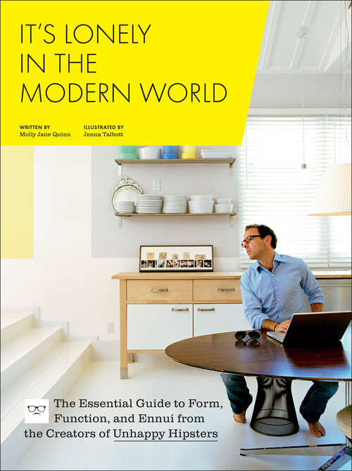 Book cover of It's Lonely in the Modern World: The Essential Guide to Form, Function, and Ennui from the Creators of Unhappy Hipsters