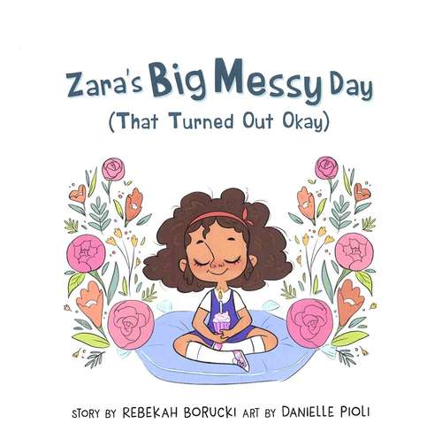 Book cover of Zara's Big Messy Day (That Turned Out Okay)