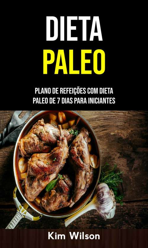 Book cover of Dieta Paleo: Plano De Refeições Com Dieta Paleo De 7 Dias Para Iniciantes