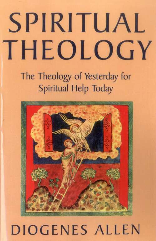 Book cover of Spiritual Theology: The Theology Of Yesterday For Spiritual Help Today (The\new Church's Teaching Ser.)