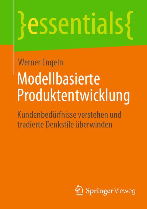 Book cover of Modellbasierte Produktentwicklung: Kundenbedürfnisse verstehen und tradierte Denkstile überwinden (1. Aufl. 2022) (essentials)