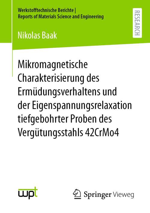 Book cover of Mikromagnetische Charakterisierung des Ermüdungsverhaltens und der Eigenspannungsrelaxation tiefgebohrter Proben des Vergütungsstahls 42CrMo4 (1. Aufl. 2023) (Werkstofftechnische Berichte │ Reports of Materials Science and Engineering)